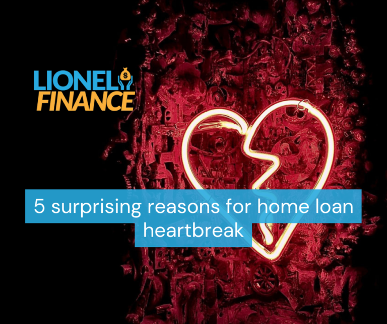 5 surprising reasons for home loan heartbreak
