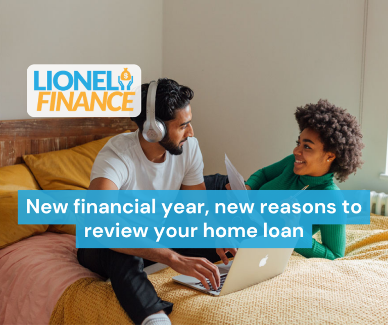 New financial year, new reasons to review your home loan
